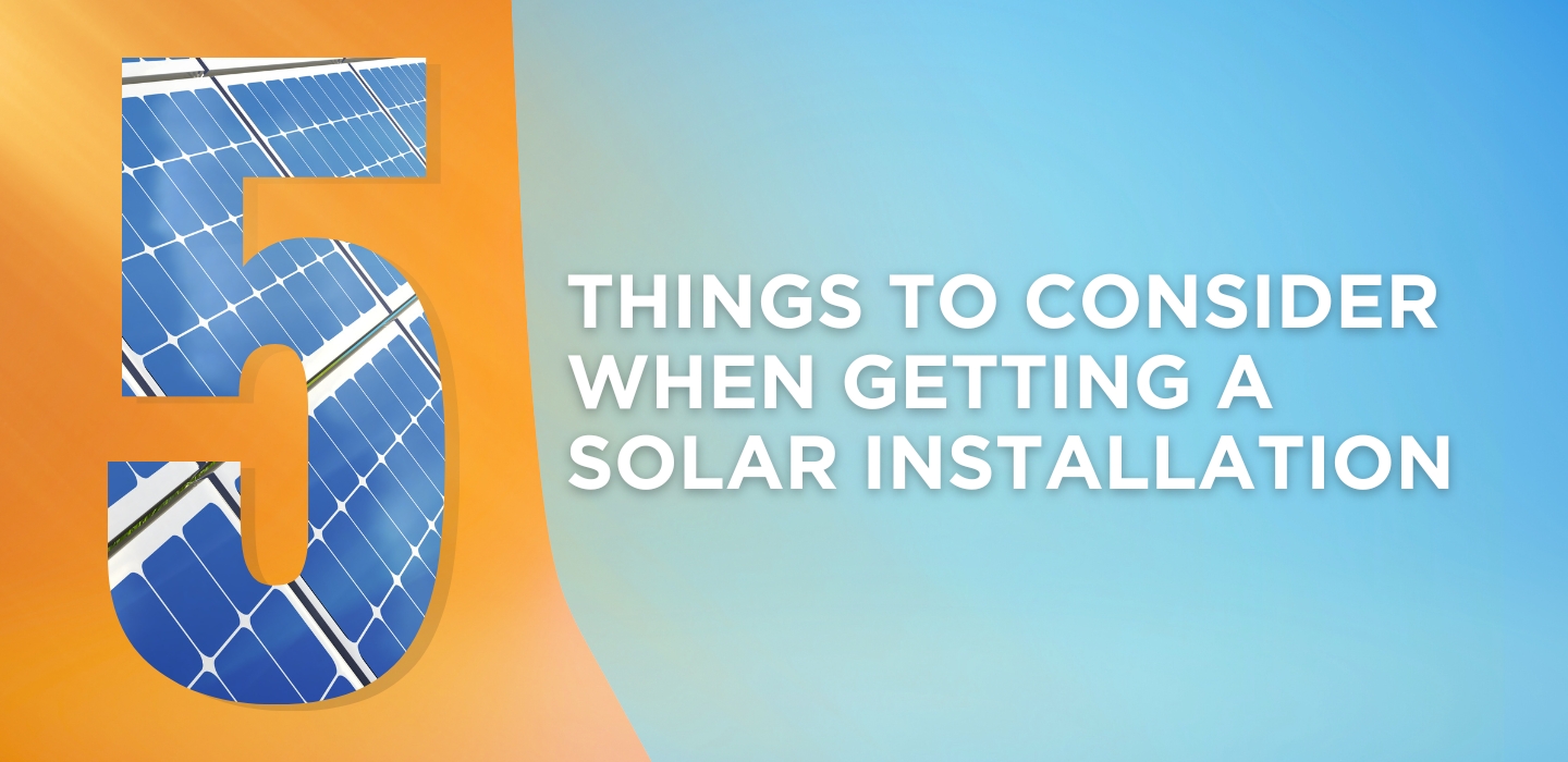 5 Things to consider when getting a solar installation
